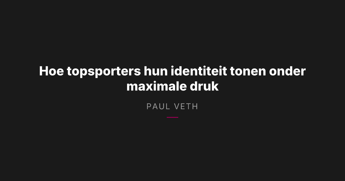 Hoe topsporters hun identiteit tonen onder maximale druk